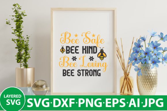 Bee Safe Bee Kind Bee Loving Bee Strong Graphics & Crafts