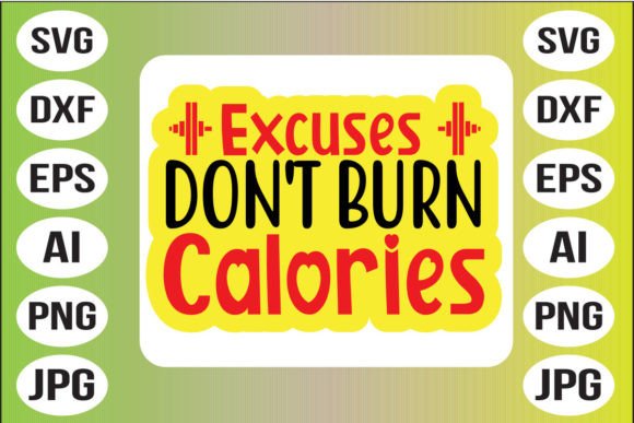 Excuses Don't Burn Calories Graphics and Crafts
