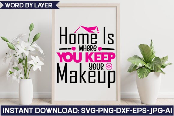 Home is Where You Keep Your Makeup Svg: Graphics and Crafts