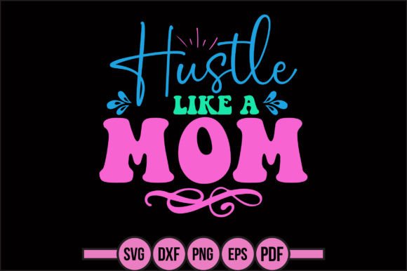 Hustle Like a Mom Graphics and Crafts