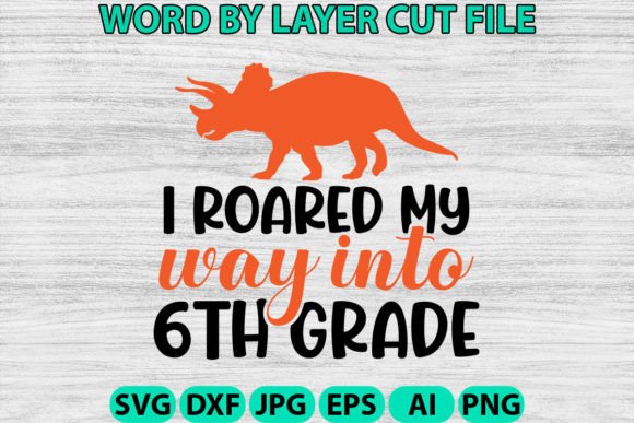 I Roared My Way into 6th Grade Svg Graphics and Crafts